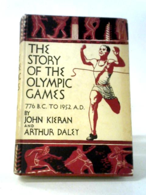 The Story of the Olympic Games 776 B.C.-1952 A.D. von John Kieran and Arthur Daley