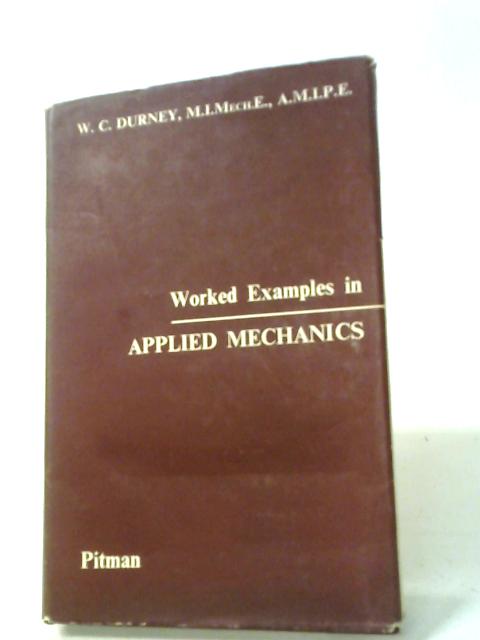 Worked Examples in Applied Mechanics By W.C. Durney