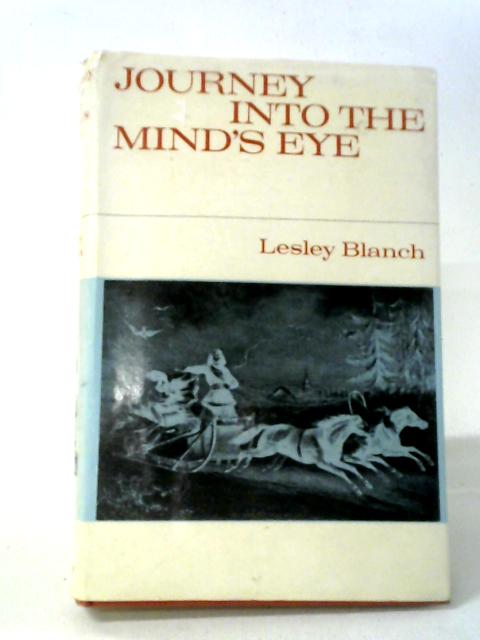 Journey into the Mind's Eye: Fragments of an Autobiography By Lesley Blanch