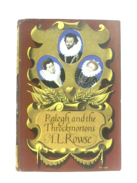 Ralegh and the Throckmortons By A. L. Rowse