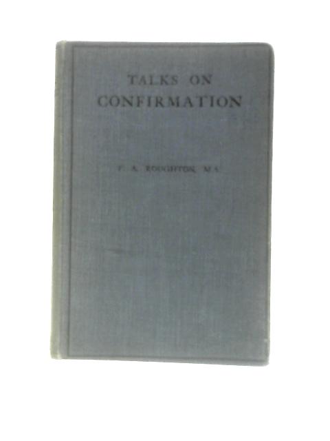 Talks On Confirmation von Rev. F. Arthur Roughton