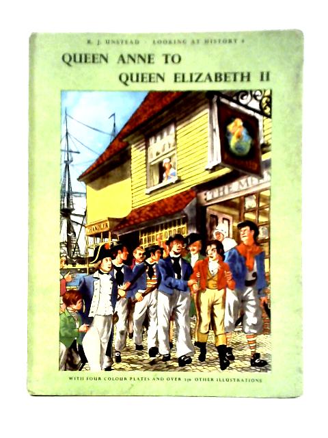 Queen Anne to Queen Elizabeth II (Bk. 4) (Looking at History) By R. J. Unstead