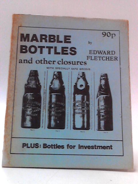 Marble Bottles and Other Closures - A History By Edward Fletcher