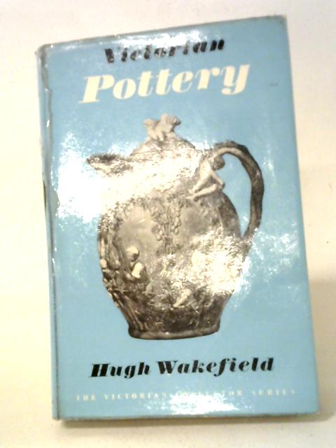 Victorian Pottery (Victorian Collector Series) By Hugh Wakefield