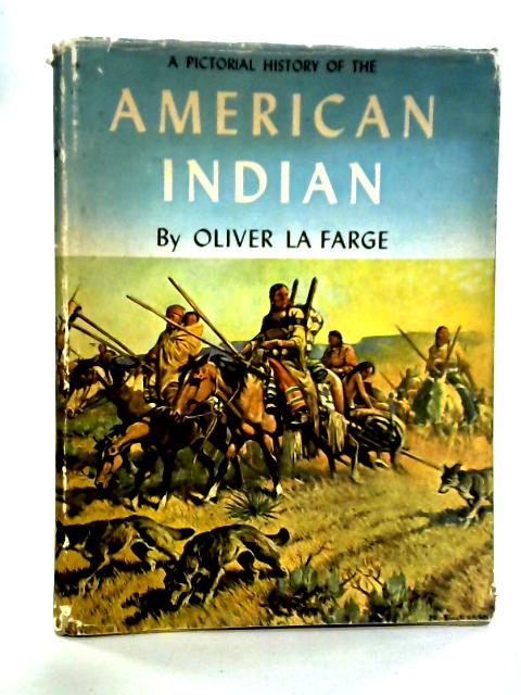 A Pictorial History of the American Indian By Oliver la Farge