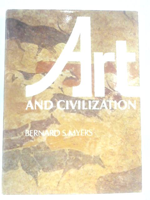 Art and Civilization By Bernard S. Myers