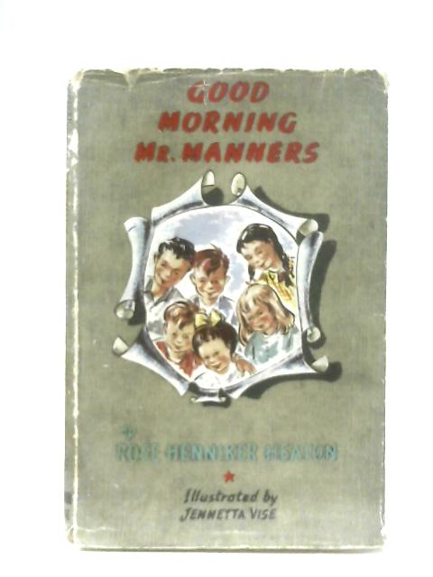 Good Morning, Mr. Manners By Rose Henniker Heaton