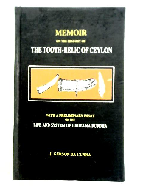 Memoir on the History of the Tooth-Relic of Ceylon By Jose Gerson da Cunha