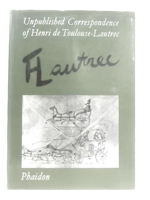 Unpublished Correspondence of Henri de Toulouse-Lautrec By Henri de Toulouse-Lautrec
