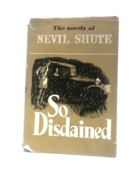 So Disdained. By Nevil Shute