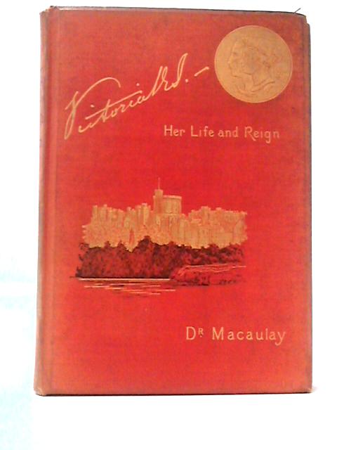 Victoria R. I. - Her Life and Reign par Dr. Macaulay