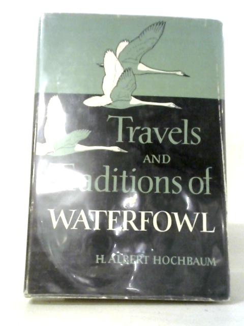 Travels And Traditions of Waterfowl By H. Albert Hochbaum