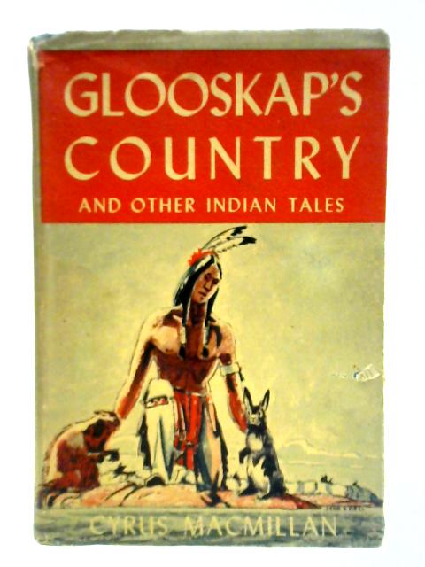 Glooskap's Country: And Other Indian Tales By Cyrus MacMillan