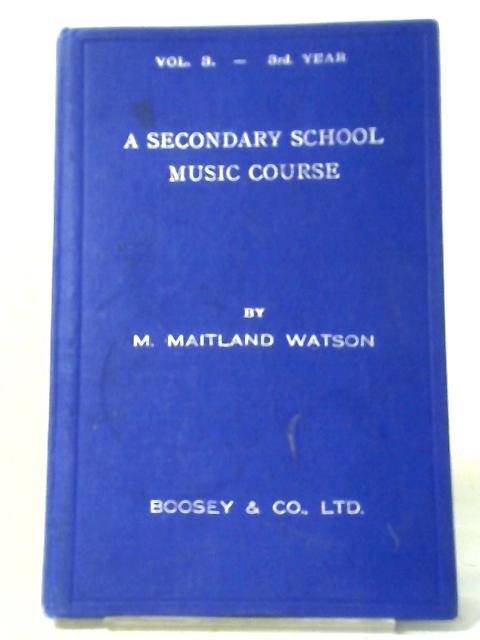A Secondary School Music Course: In Preparation For School Certificate And Matriculation Examinations von M. Maitland Watson