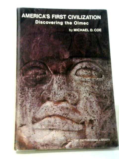 Americas First Civilization Discovering the Olmec von Michael Douglas Coe