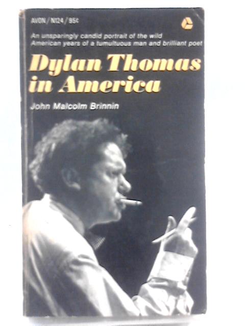 Dylan Thomas in America By John Malcolm Brinnin