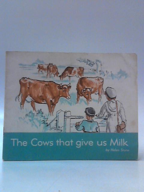 The Cows That Give Us Milk By Helen Stone