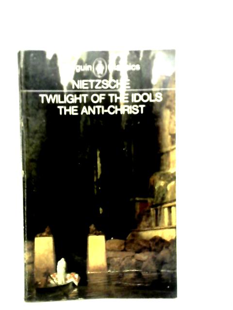 Twilight of the Idols and The Anti-Christ von Nietzsche