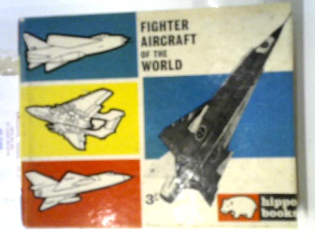 Fighter Aircraft Of The World (Hippo Books) By John William Ransom Taylor