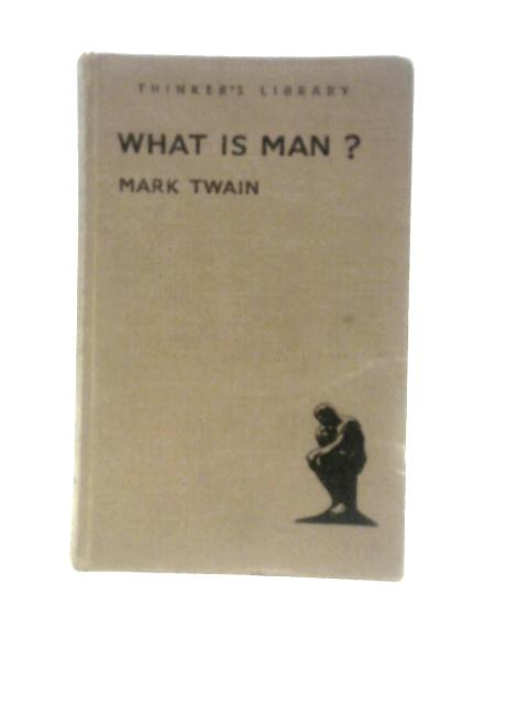 What Is Man? von Mark Twain