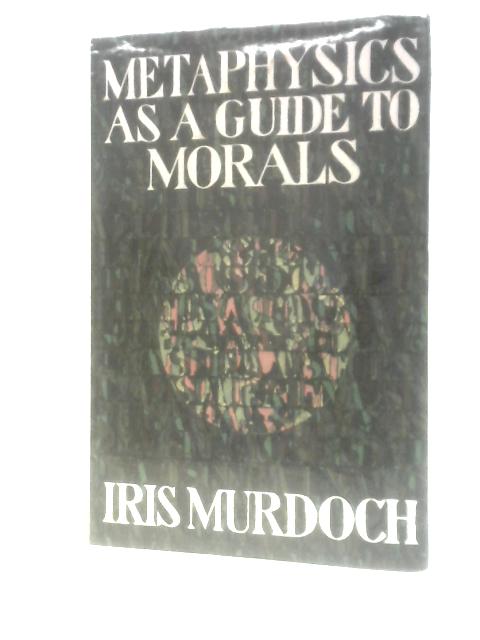 Metaphysics as a Guide to Morals By Iris Murdoch