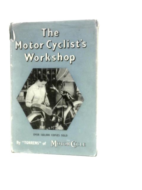 The Motor Cyclist's Workshop By Torrens of the Motor Cycle