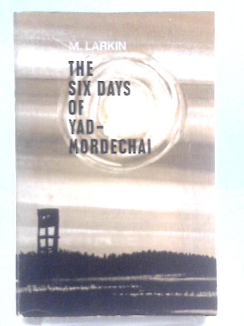 The Six Days of Yad Mordechai By Margaret Larkin