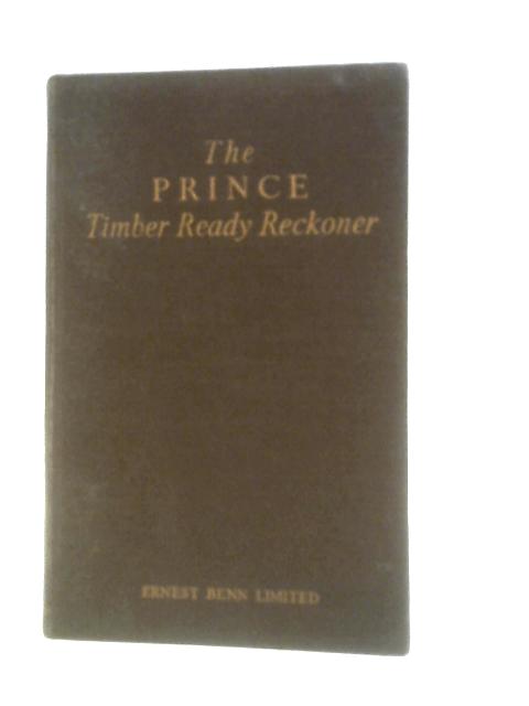 The Prince Timber Ready Reckoner By E. & H.Prince R.L.B.Sim ()