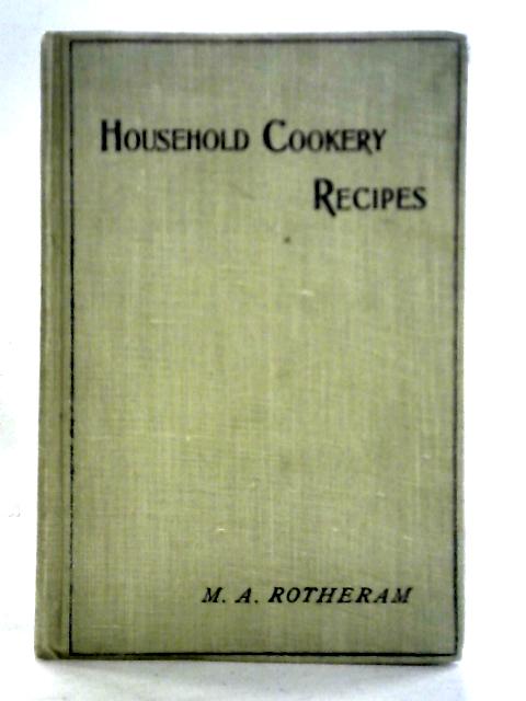 Household Cookery Recipes By M. A. Rotheram