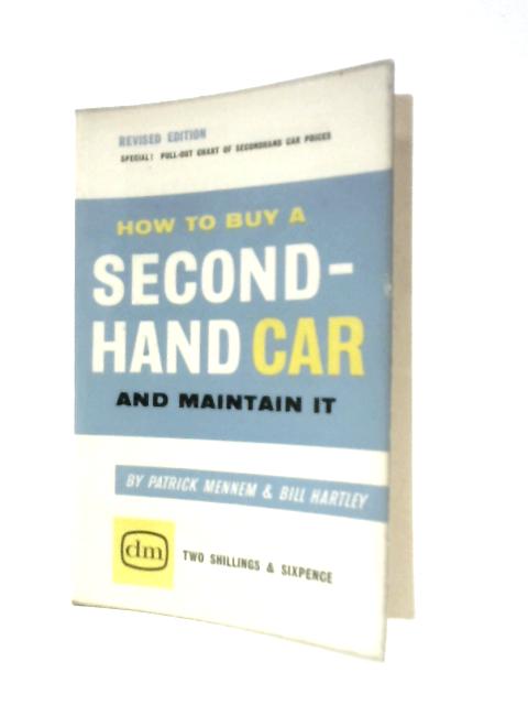 How to Buy a Second-Hand Car and Maintain It By Patrick Mennem and Bill Hartley