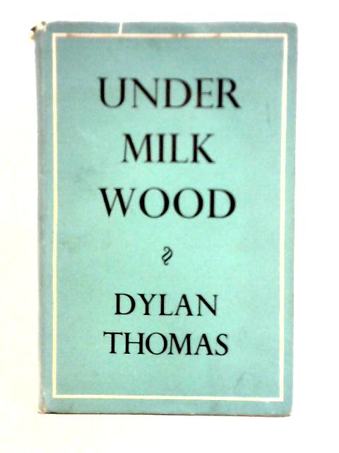 Under Milk Wood: A Play for Voices By Dylan Thomas