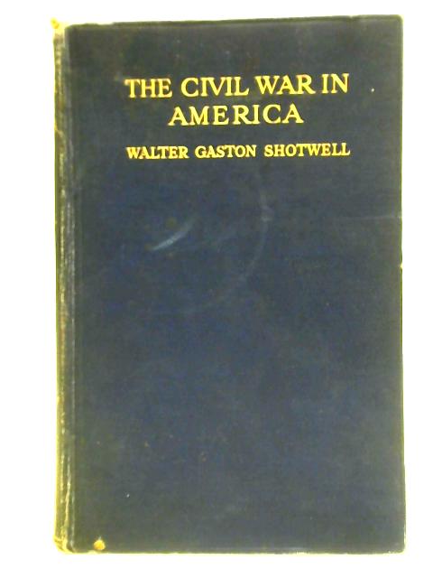 The Civil War in America Vol. II By Walter Gaston Shotwell