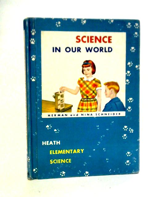 Science in Our World By Herman and Nina Schneider