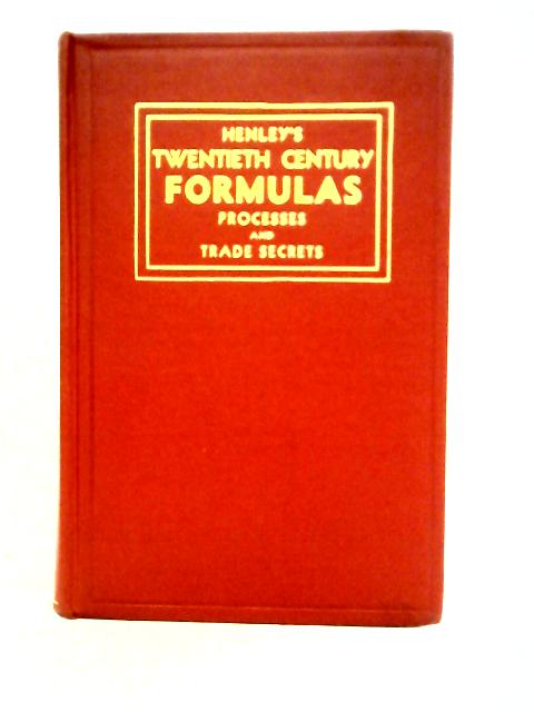 Henley's Twentieth Century Book of Formulas, Processes and Trade Secrets By Gardner D. Hiscox (ed)