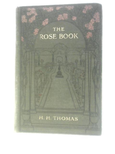 The Rose Book (A Complete Guide For Amateur Rose Growers) By H.H. Thomas