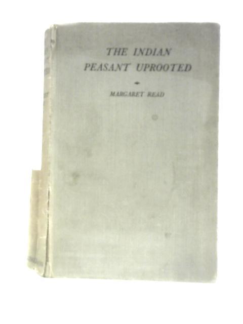 The Indian Peasant Uprooted von Margaret Read