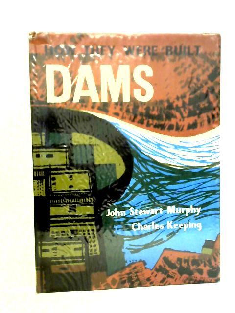 How They Were Built: Dams By John Stewart Murphy, Charles Keeping