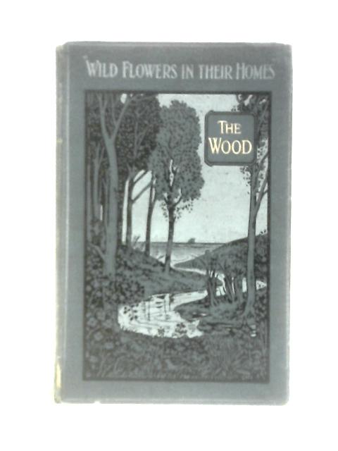 Wild Flowers Of The Wood By W Percival Westell