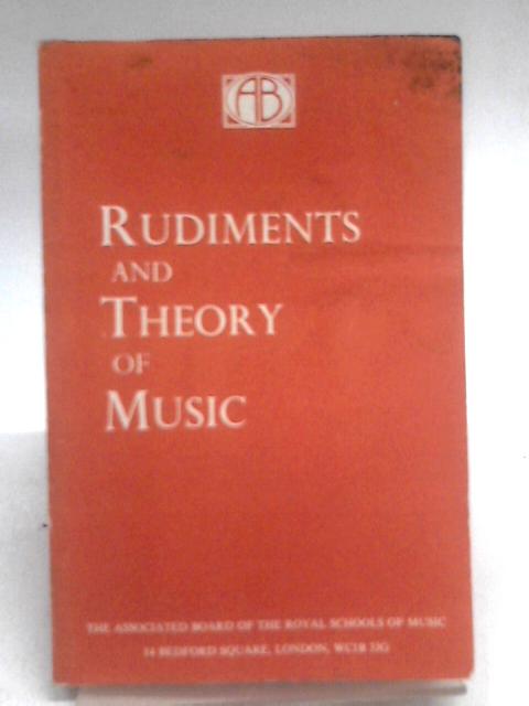Rudiments And Theory Of Music: Based On The Syllabus Of The Theory Examinations Of The Royal Schools Of Music By Unstated