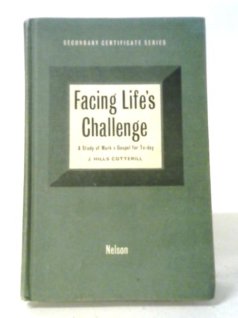 Facing Life's Challenges A Study Of Mark's Gospel For Today von J Hills Cotterill