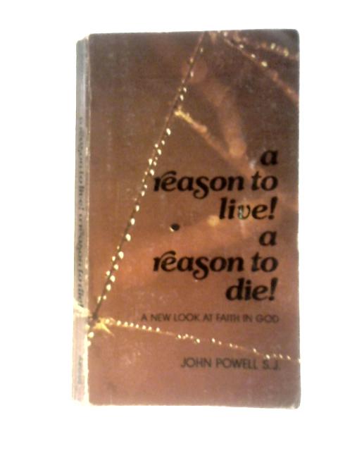 A Reason To Live! A Reason to Die! By John Powell