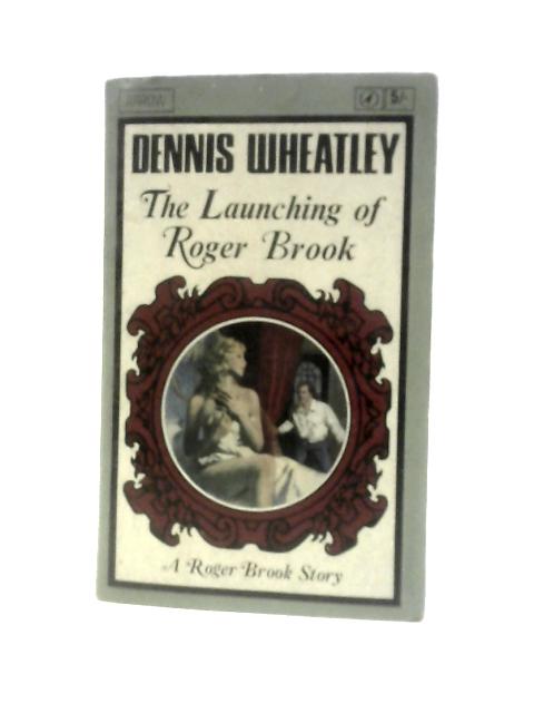 The Launching Of Roger Brook By Dennis Wheatley