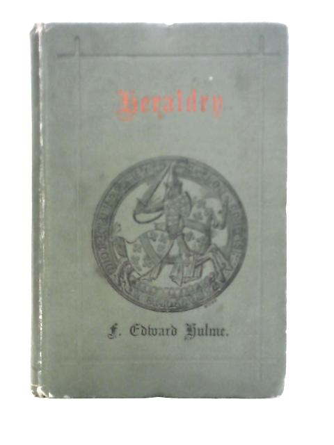 The History Principles and Practice of Heraldry By F. Edward Hulme