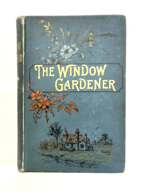 The New Practical Window Gardener By John R. Mollison