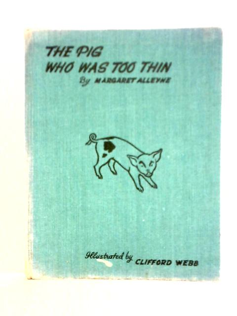 The Pig Who Was Too Thin. Illustrated by Clifford Webb By Margaret Alleyne