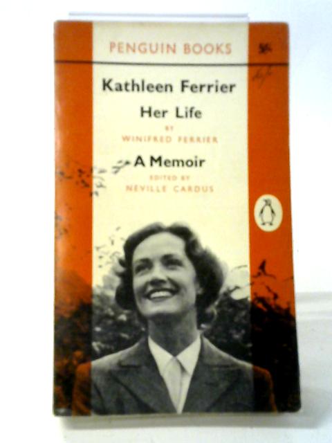 Kathleen Ferier Her Life a Memoir By Winifred Ferrier
