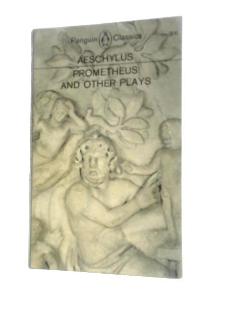 Prometheus Bound, The Suppliants, Seven Against Thebes, The Persians von Aeschylus Philip Vellacott (Trans.)