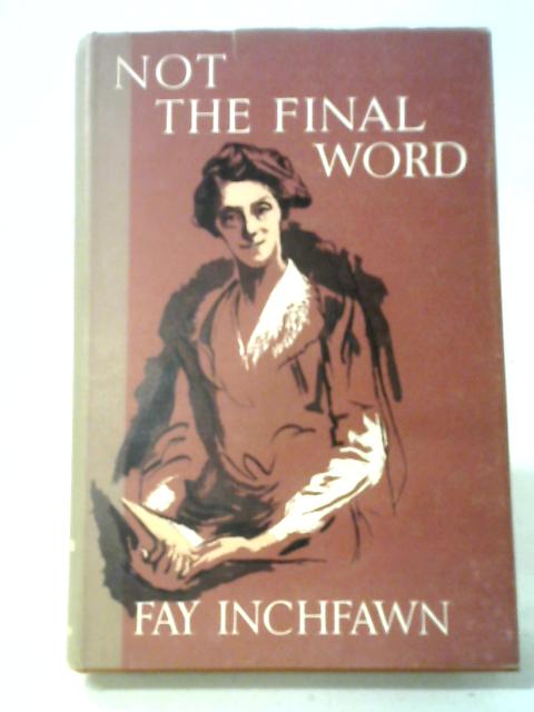 Not The Final Word: Or, A Joyful Tribute par Fay Inchfawn
