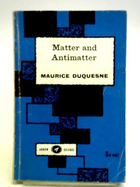 Matter and Antimatter By Maurice Duquesne
