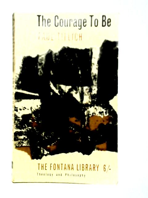 The Courage To Be (The Fontana Library) Theology and Philosophy By Paul Tillich